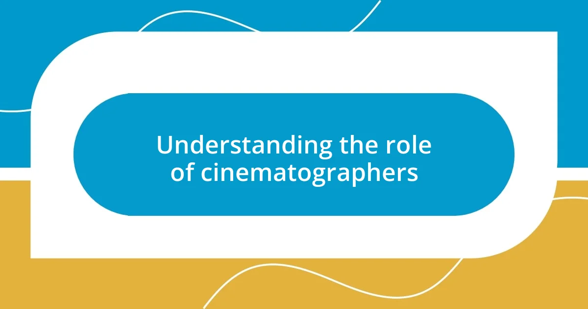 Understanding the role of cinematographers