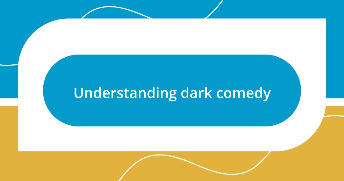 Understanding dark comedy