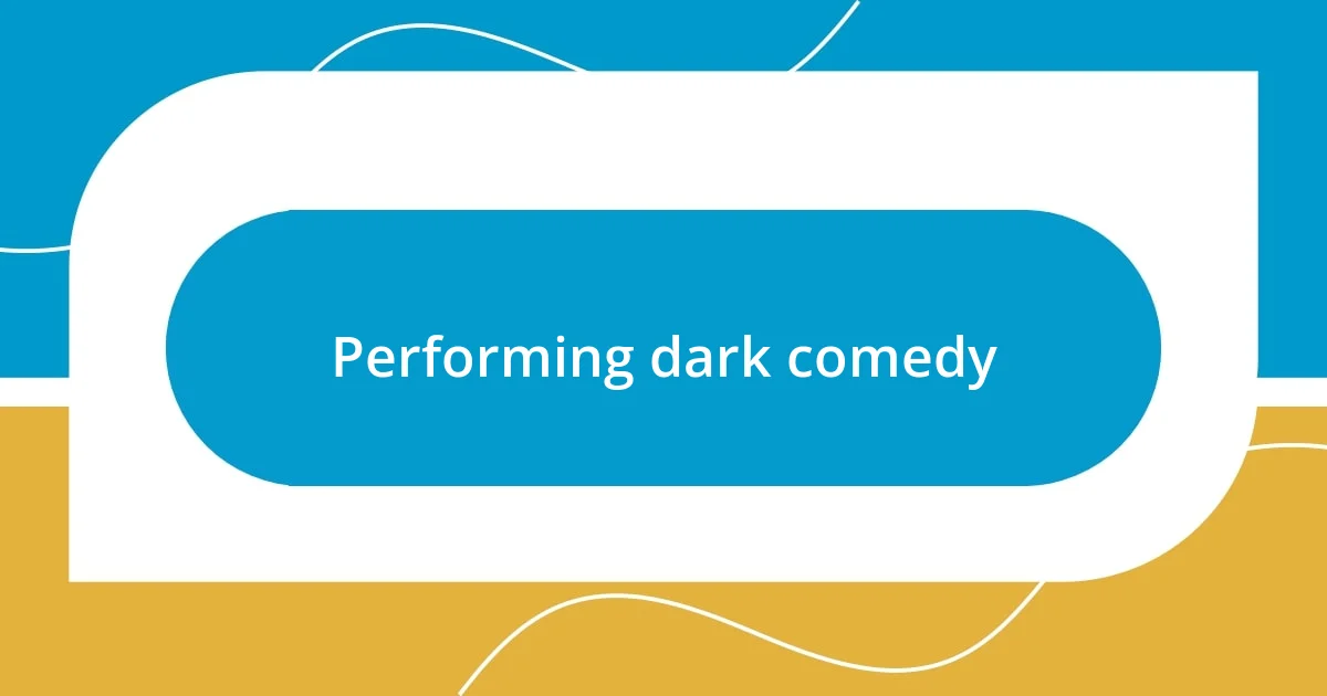 Performing dark comedy