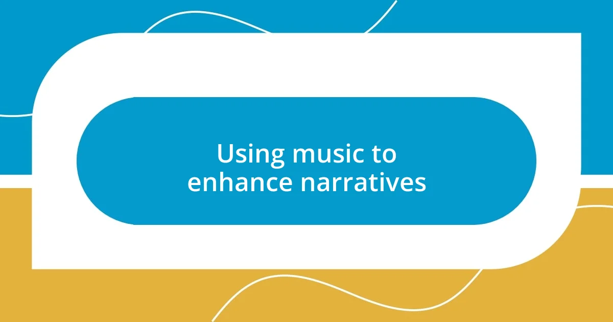 Using music to enhance narratives