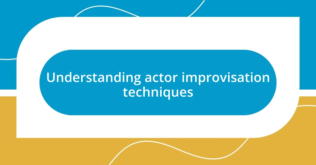 Understanding actor improvisation techniques