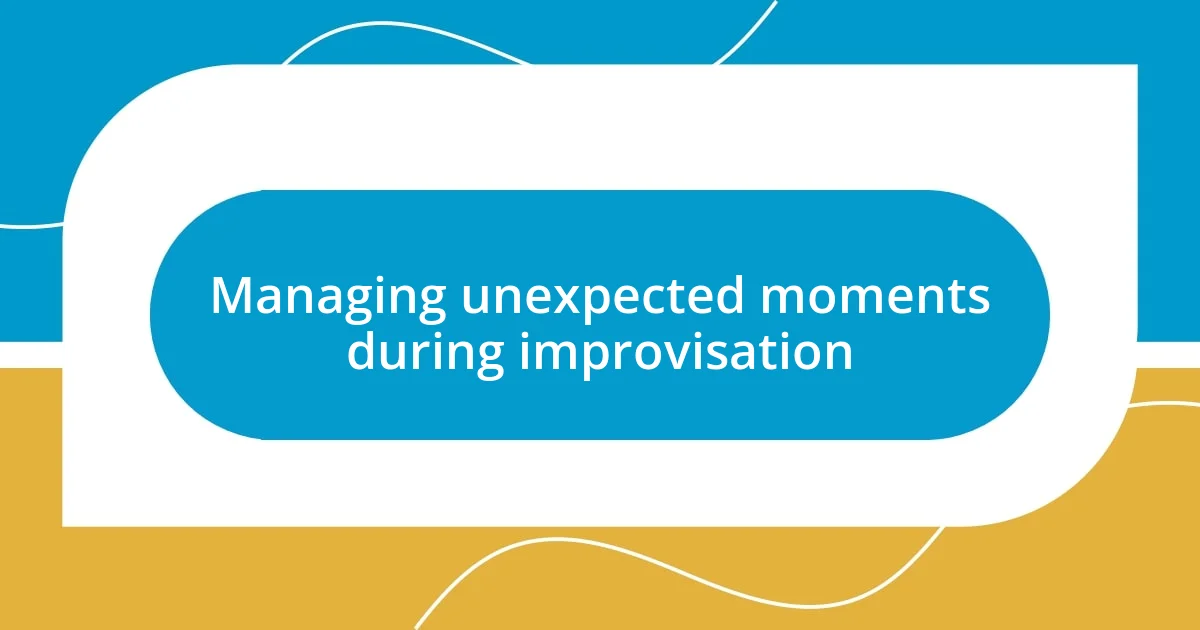 Managing unexpected moments during improvisation