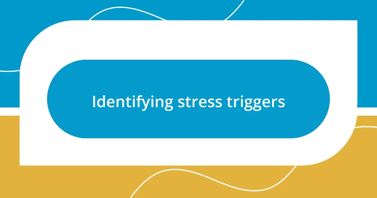 Identifying stress triggers