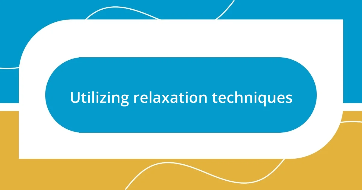 Utilizing relaxation techniques