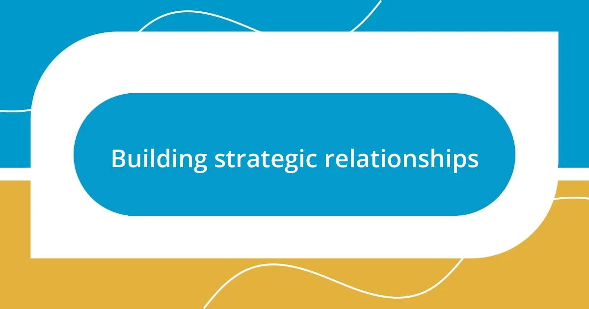 Building strategic relationships