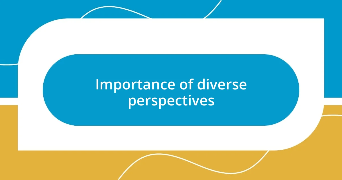 Importance of diverse perspectives