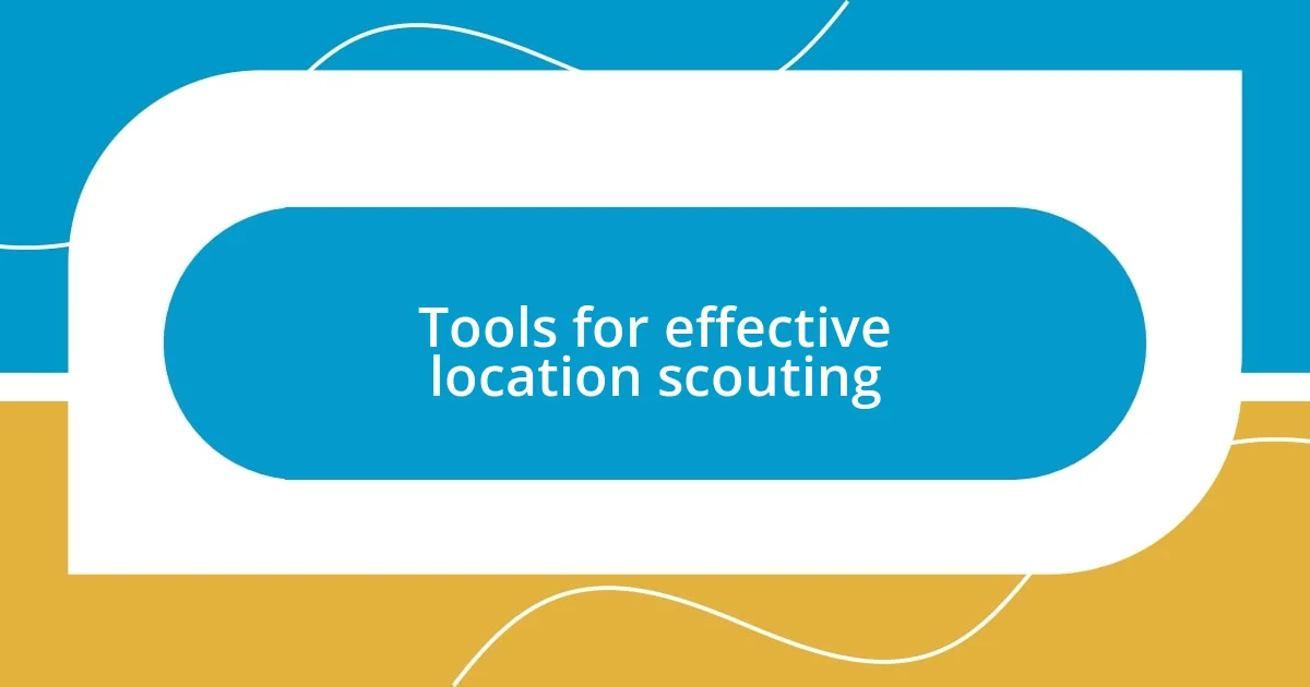 Tools for effective location scouting