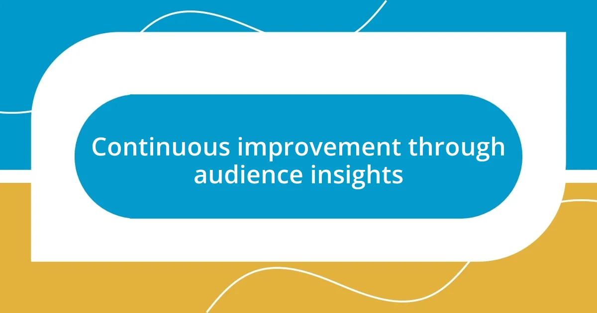 Continuous improvement through audience insights