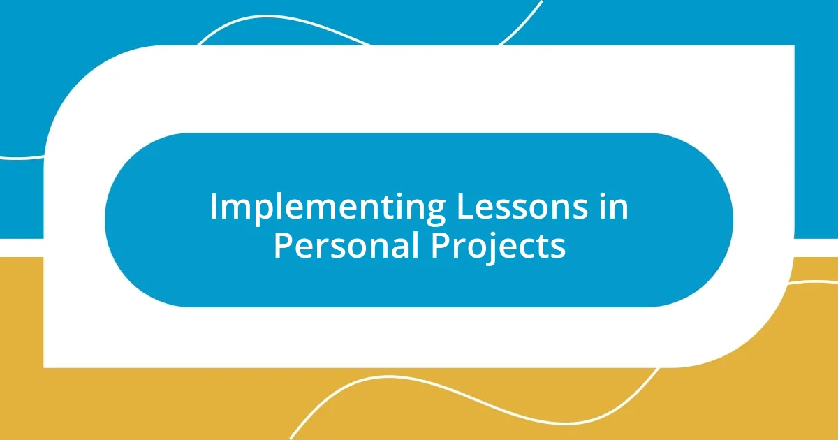 Implementing Lessons in Personal Projects