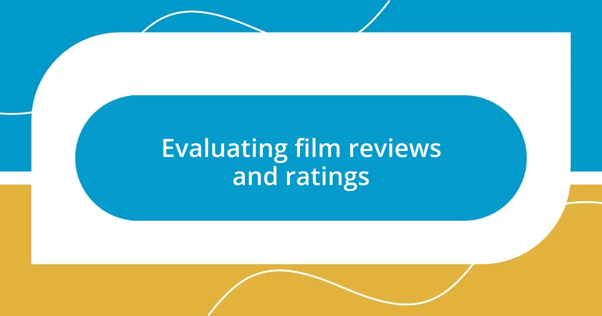 Evaluating film reviews and ratings